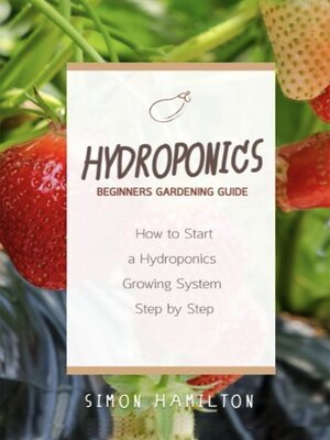 cover image of Hydroponics Beginners Gardening Guide